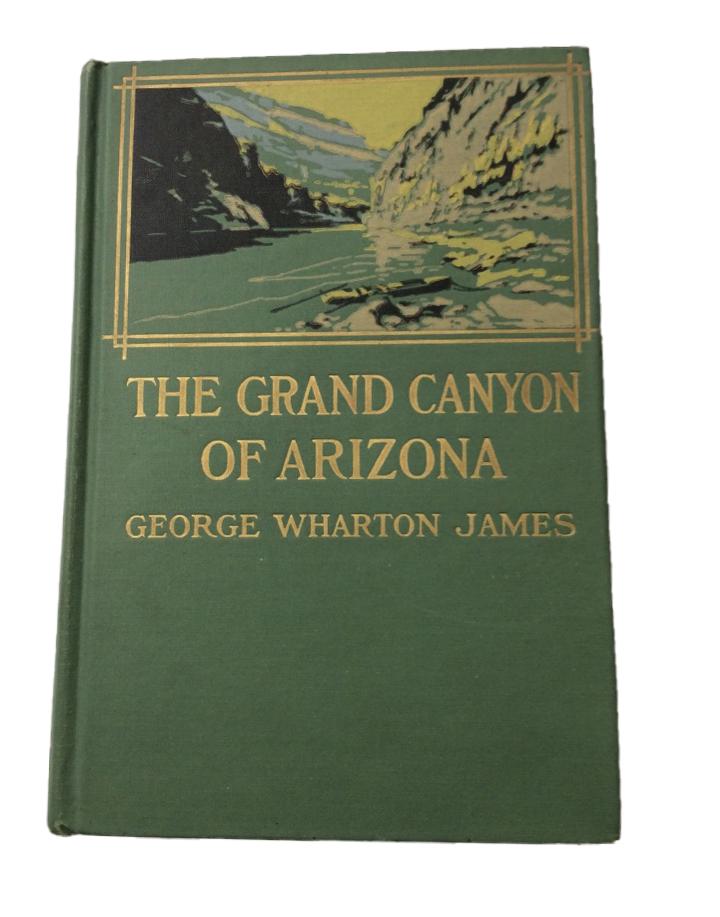 George Wharton James The Grand Canyon of Arizona: Title: "The Grand Canyon of Arizona" Author: George Wharton James Publisher: Little, Brown, and Company Date Published: 1910 Description: The Grand Canyon of Arizona book by George Wharton James illus