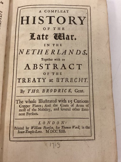 1713 Tho. Brodrick "A Compleat history of the late war in the netherlands: Together with an abstract of the treaty at Utrecht, The whole illustrated with 15 curious copper plates; and the Coats of Arms of most of the nobility and several other eminent persons. Includes 1 loo