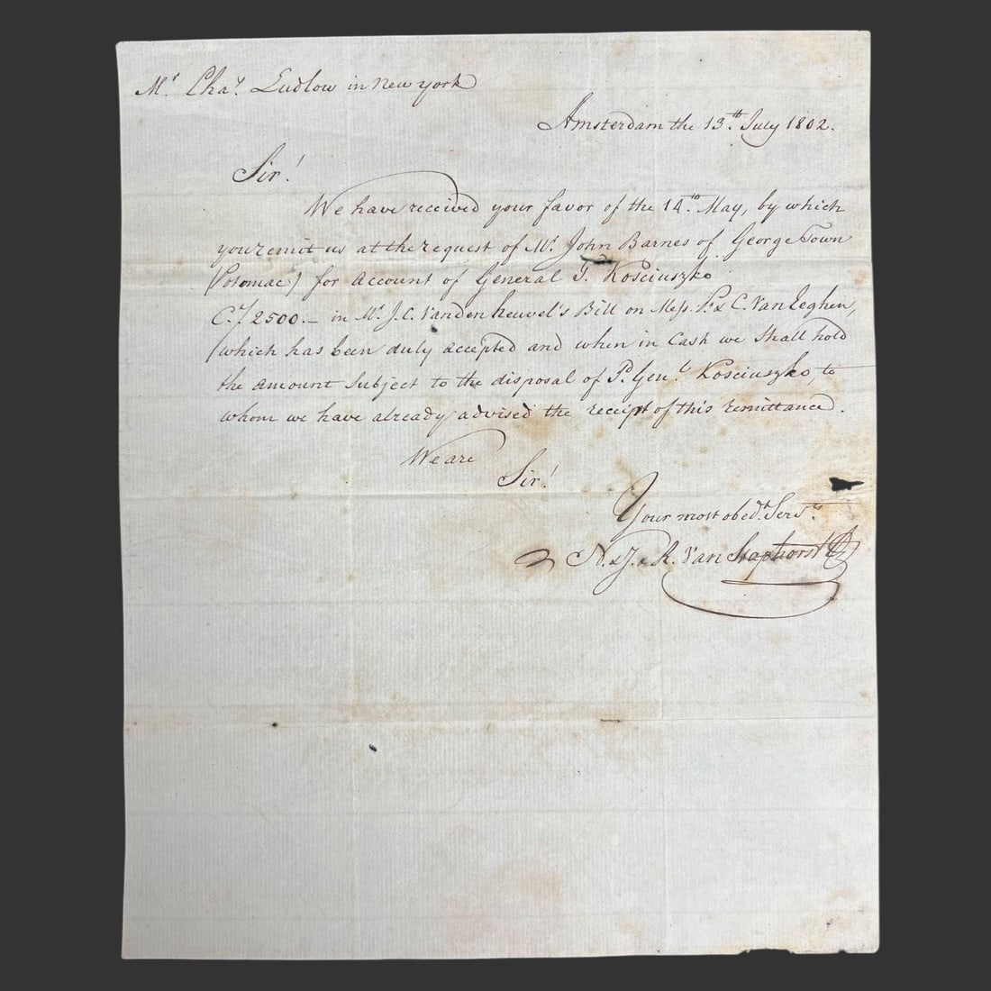 1802 Kosciuszko Finance Letter, Amsterdam NY: Autographed letter signed, dated Amsterdam, 13 July 1802, addressed to Mr. Charles Ludlow in New York, confirming a monetary remittance executed at the request of John Barnes of Georgetown on behalf o