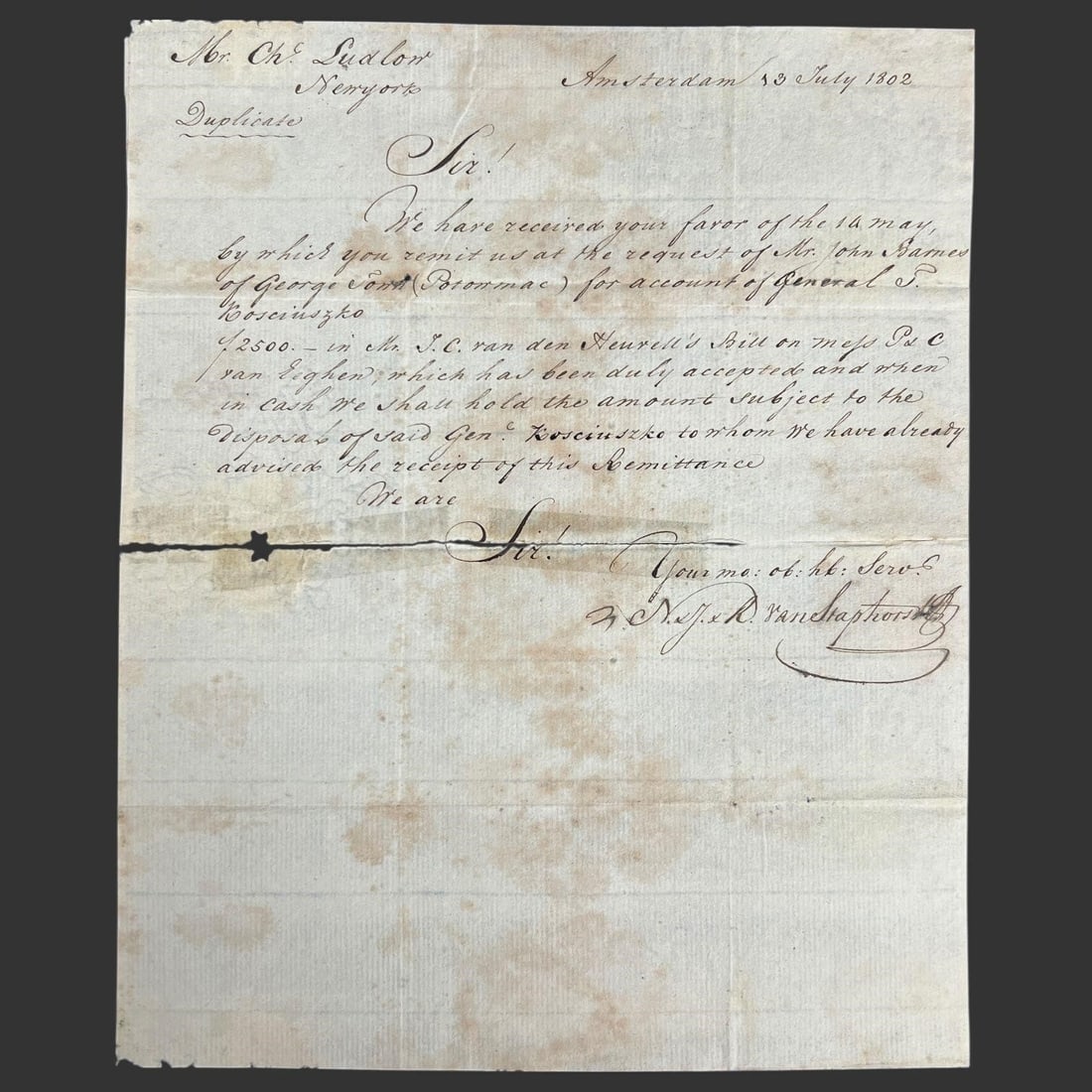 1802 Kosciuszko Finance Letter, Duplicate: Autographed financial letter signed, dated Amsterdam, 13 July 1802, marked "Duplicate," and addressed to Mr. Charles Ludlow in New York, confirming receipt of remitted funds sent at the request of Joh