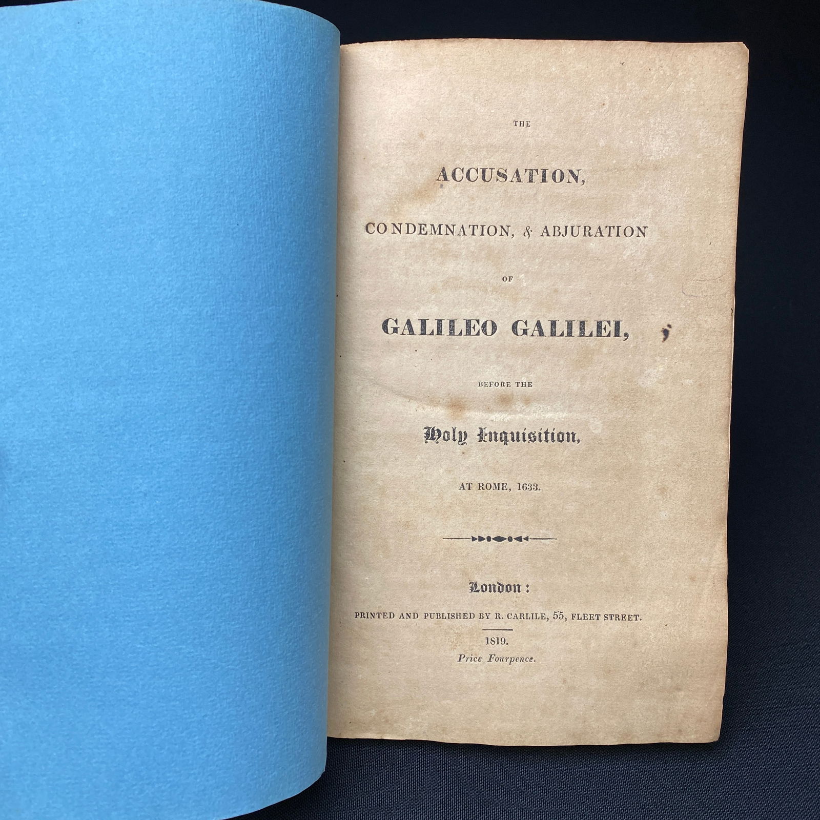 Rare Pamphlet of The Accusation, Condemnation and Abjuration of Galileo Galilei (1819): The Accusation, Condemnation and Abjuration of Galileo Galilei, Before the Holy Inquisition at Rome 1633. This pamphlet was printed and published by R. Carlile, 55, Fleet Street. 1819. The pamphlet wa