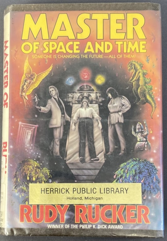 Master of Space and Time by Rudy Rucker, 1st ed. Master of Space and Time by Rudy Rucker, published: Master of Space and Time by Rudy Rucker, published by Bluejay Books, November 1984. Former library copy, dust jacket is glued to book and has a clear Mylar cover, some identifying stamps.