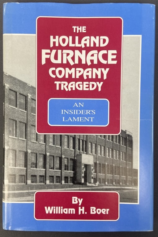 Holland Furnace Tragedy Book 1995 The Holland Furnace Company Tragedy an Insider's Lament by William: The Holland Furnace Company Tragedy an Insider's Lament by William H Boer, self published, 1995. Clean, includes dust jacket.