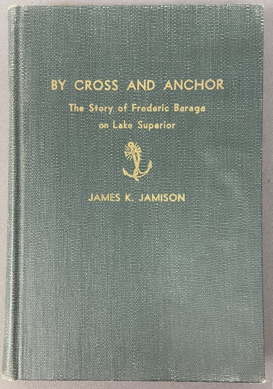 Lake Superior Book By Cross and Anchor 1948 By Cross and Anchor the Story of Frederic Baraga on Lake: By Cross and Anchor the Story of Frederic Baraga on Lake Superior by James K Jamison. Published by St Anthony Guild Press, 1948, second edition. Missing dust jacket.