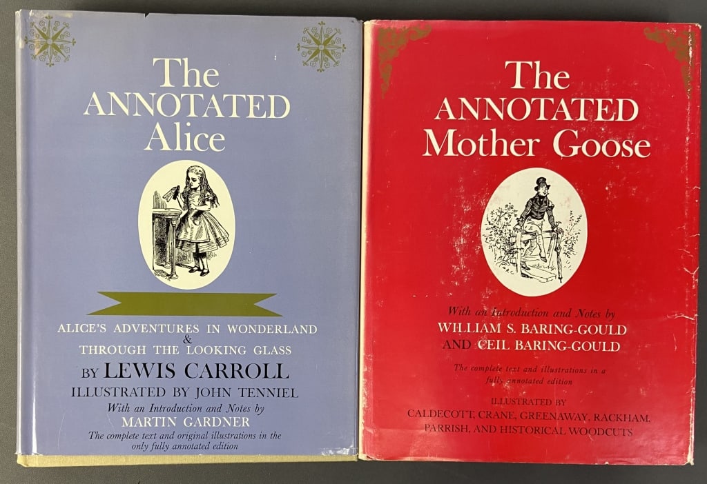 Annotated Alice & Mother Goose Books The Annotated Alice by Lewis Carrol, illustrated by John: The Annotated Alice by Lewis Carrol, illustrated by John Tenniel. Includes full text of both Alice's Adventures in Wonderland and Through the Looking Glass. Published by Clarkson N Potter, 1960. Some