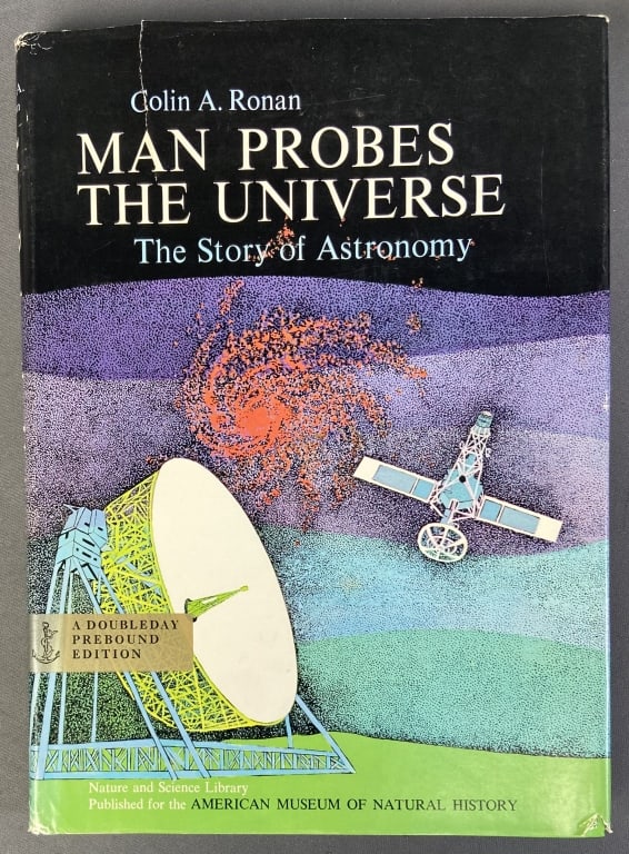 Man Probes the Universe Astronomy Book Man Probes the Universe The Story of Astronomy by Colin A: Man Probes the Universe The Story of Astronomy by Colin A Ronan. Published by Doubleday & Company Natural History Press, 1964. Tear in front of dust jacket.