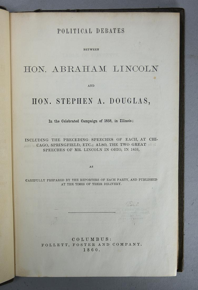 1st Ed 1860 Political Debates Between Hon Abraham Lincoln and Hon. Stephen A. Douglas: Political Debates Between Hon. Abraham Lincoln and Hon. Stephen A. Douglas. 1st Ed., Later Issue, 1860. The book is a compilation of seven debates that took place between Lincoln and Douglas during th