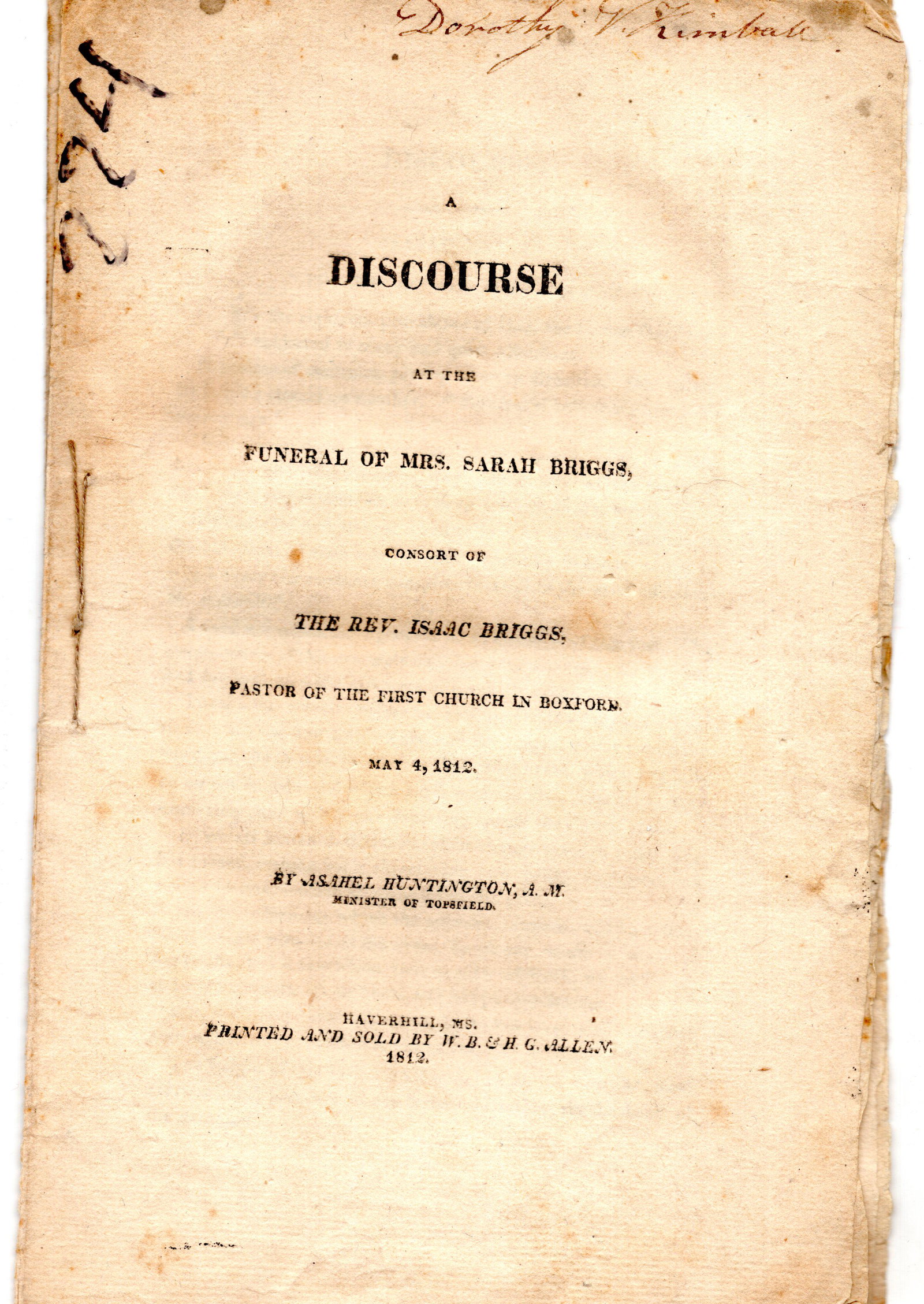 Funeral sermon, Boxford, Mass, 1812: Discourse at the Funeral of Mrs. Sarah Briggs Consort of The Rev. Isaac Briggs, Pastor of the First Church in Boxford, By Pastor Asahel Huntington, May 4, 1812.