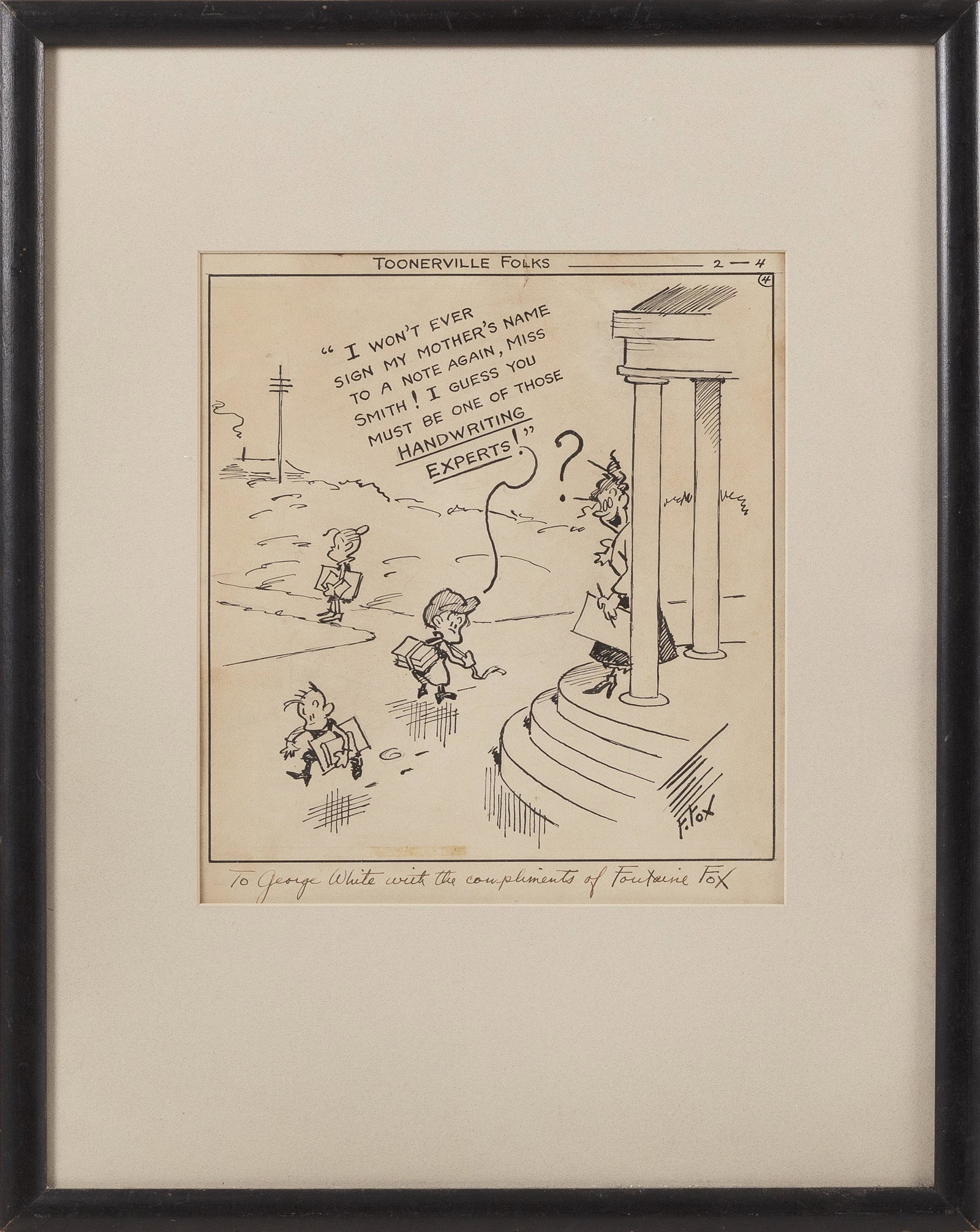 FONTAINE FOX (America, 1884-1964), "Toonerville: FONTAINE FOX America, 1884-1964 "Toonerville Folks". Cartoon depicting three children outside a school, one saying "I Won't Ever Sign My Mother's Name To A Note Again, Miss Smith! I Gue