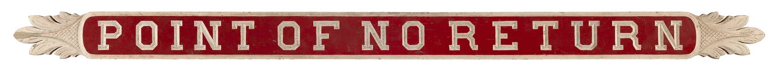 "POINT OF NO RETURN" QUARTERBOARD-STYLE SIGN CARVED BY CHARLIE SAYLE Nantucket, 20th Century Height: "POINT OF NO RETURN" QUARTERBOARD-STYLE SIGN CARVED BY CHARLIE SAYLENantucket, 20th CenturySigned and dated "Nov 1961" verso.Height 3.75". Length 58.25".