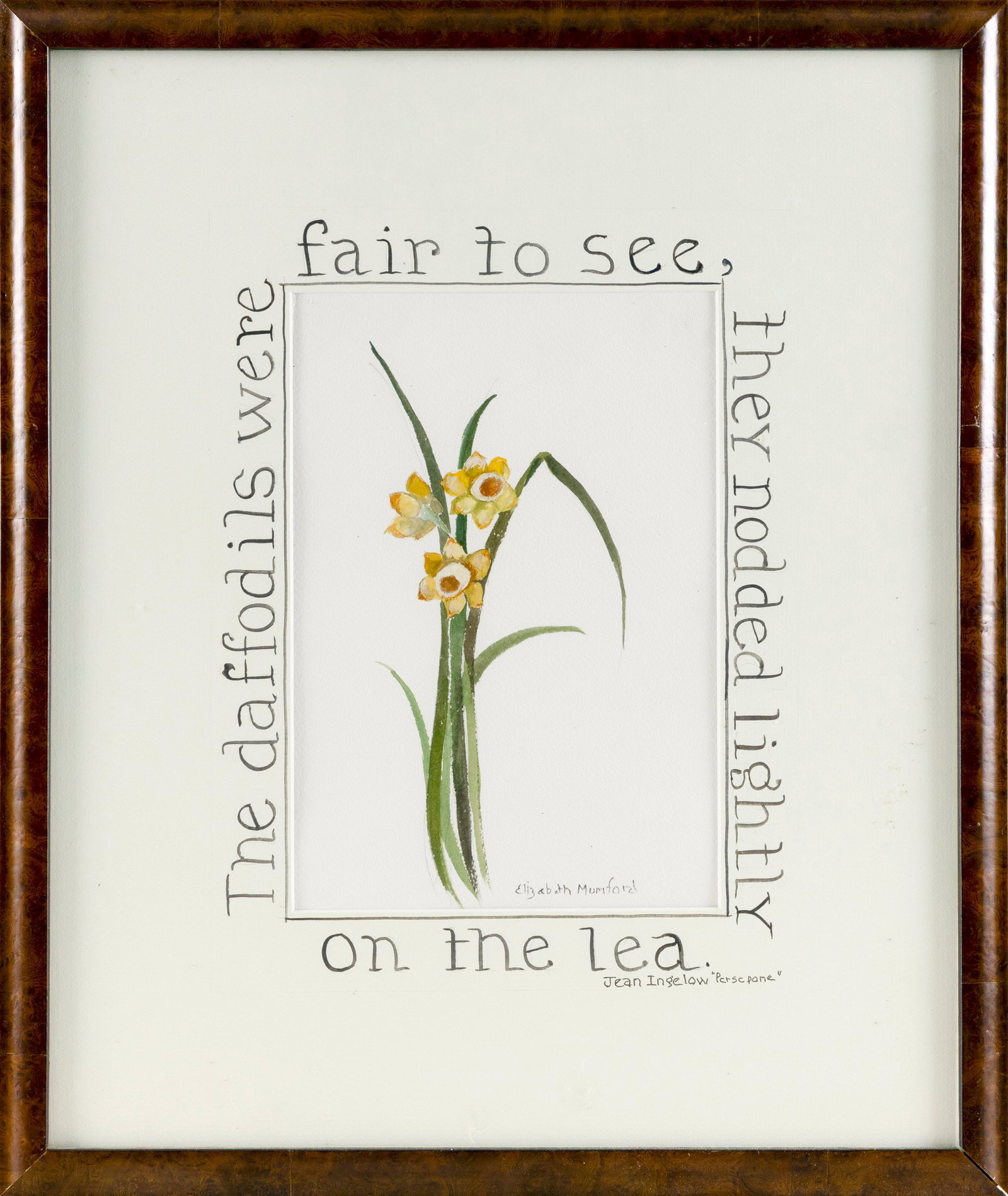 ELIZABETH MUMFORD (Massachusetts, 1950-2020), "The daffodils were fair to see, they nodded lightly: ELIZABETH MUMFORD Massachusetts, 1950-2020 "The daffodils were fair to see, they nodded lightly on the lea.". Signed lower right "Elizabeth Mumford". Watercolor on paper, 9.5" x 6.5" sight. Framed 18.