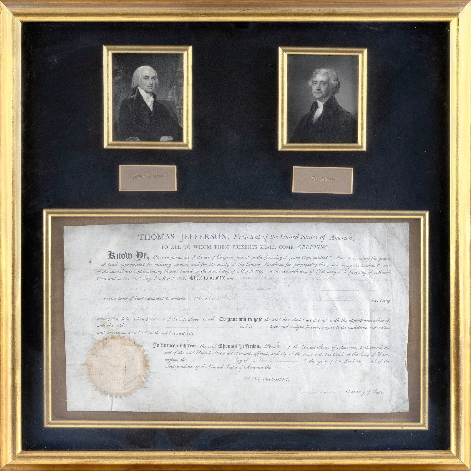 THOMAS JEFFERSON AND JAMES MADISON SIGNED LAND GRANT Dated March 2, 1799 8.5" x 15.5" sight. Framed: THOMAS JEFFERSON AND JAMES MADISON SIGNED LAND GRANT Dated March 2, 1799 Printed document granting 100 acres of land to the Society of United Bretheren. Signed by Jefferson as President and countersig