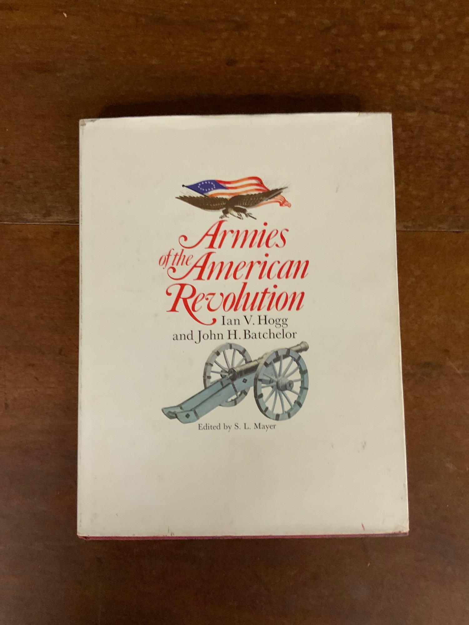 Book armies of the American revolution: Armies of the American revolution by Ian V Hogg and John H Batchelor, first American edition published by patients hall Inc. 1975
