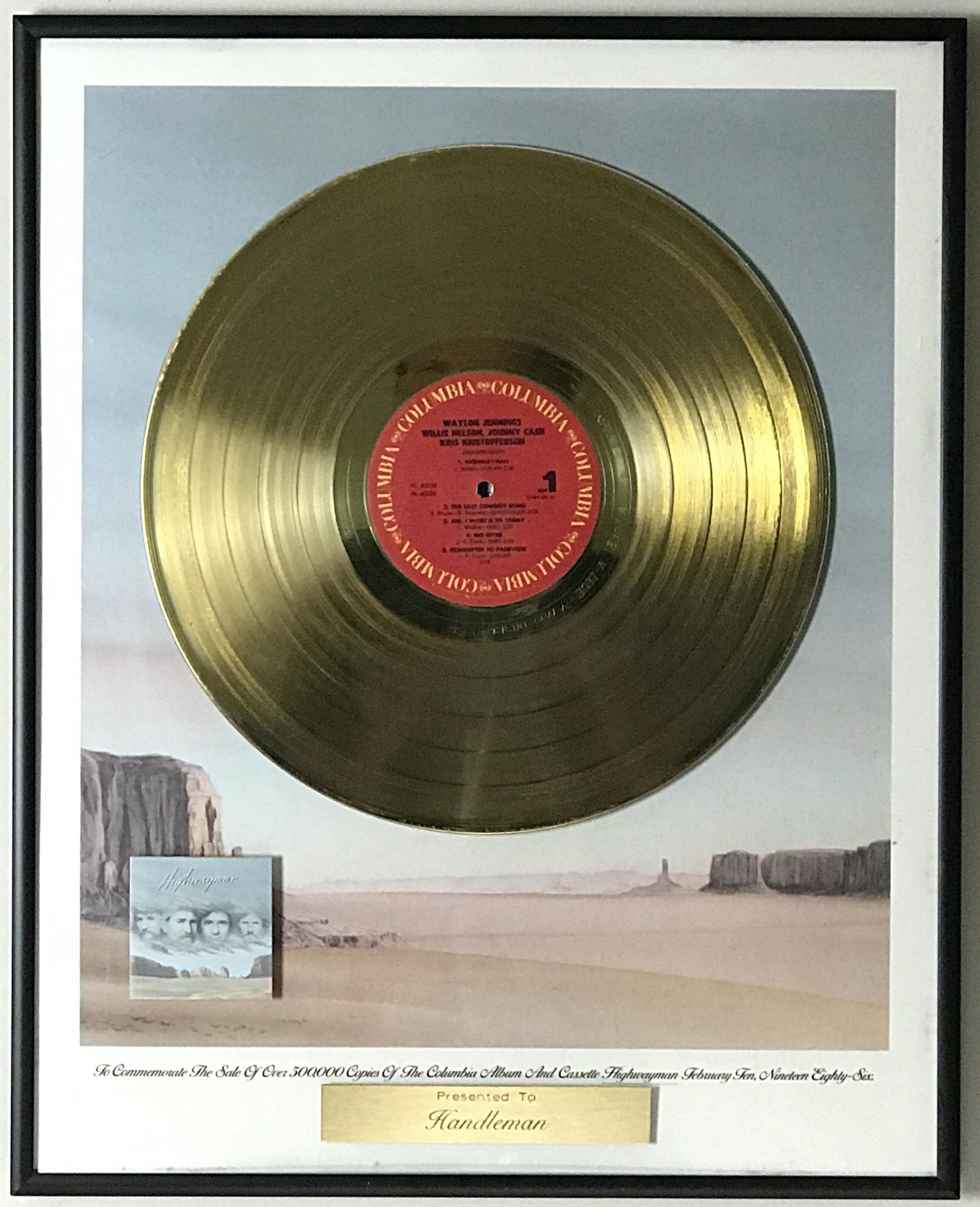 The Highwaymen Highwayman Gold Album Label Award: Label award recognizing 500,000 sales of Highwayman album by The Highwaymen, the supergroup composed of Johnny Cash, Waylon Jennings, Kris Kristopherson, and Willie Nelson. This is a label award