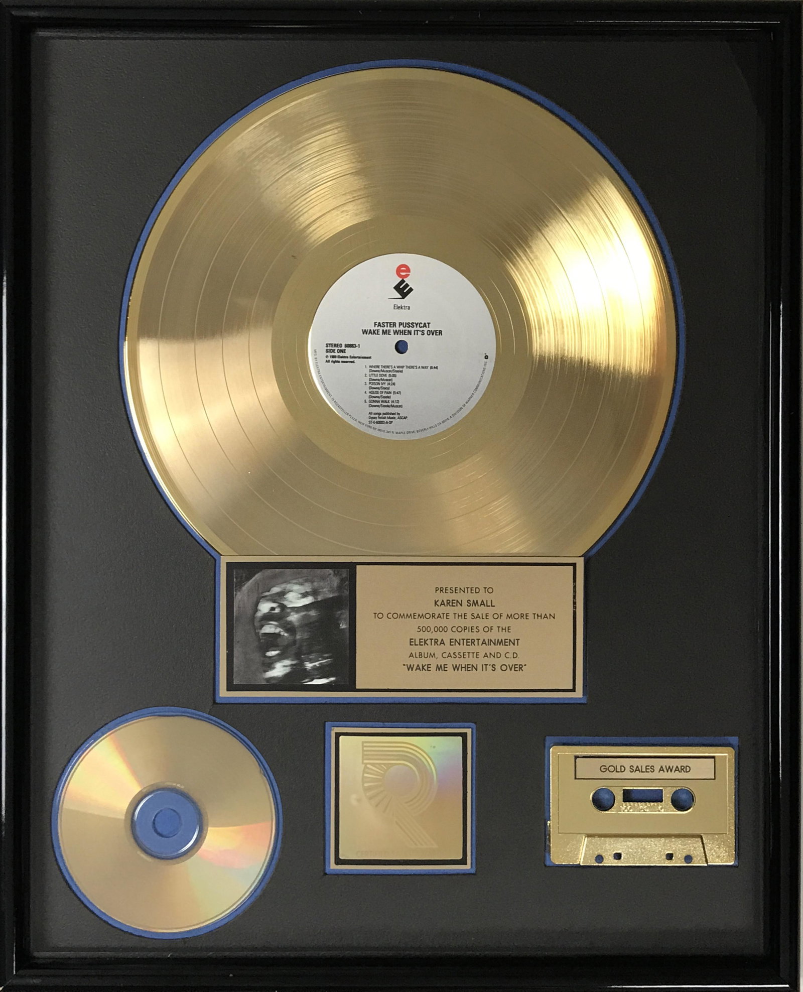 Faster Pussycat Wake Me When It's Over RIAA Award: RIAA Gold Award for Faster Pussycat album Wake Me When It's Over. Released on Aug. 28, 1989 it was certified Gold by the RIAA on July 3, 1990 for 500,000 copies sold. The album marke