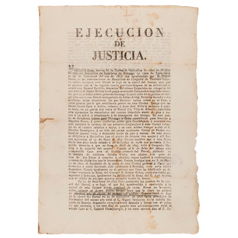 Mexican Wanted Men Broadside, Chihuahua, "Ejecution De Justicia", Dated 1827: Broadside on laid paper, 8.5" x 12.5". Concerning the exploits of Mariano Caro and Manuel Carrillo, both deserters of the Durango Cavalry Regiment. They, with Julian Avitia, Teodoro Heredia, and other