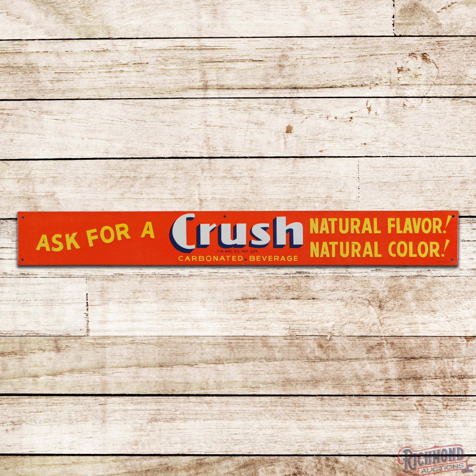 Ask for a Orange Crush Emb. Single Sided Tin Sign: SST (single sided tin) crimped edge sign has very good color and shine. Has light wear with bends. 26.5" H x 3.25" W. Condition: 8.25. All items are guaranteed authentic by Richmond Auctions unless ot