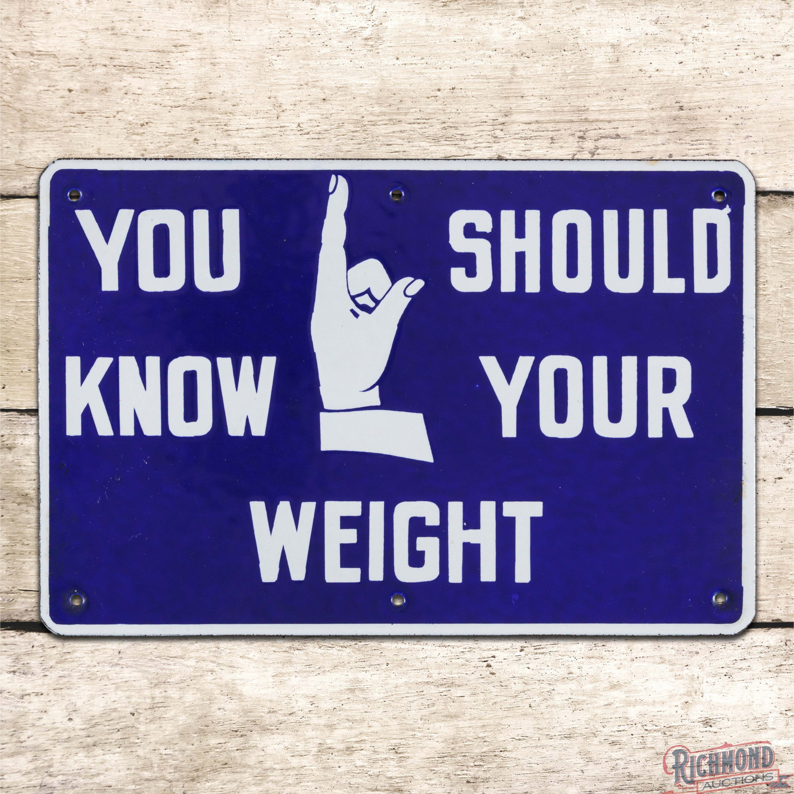 You Should Know Your Weight Single Sided Porcelain Sign w/ Finger Pointer: SSP (single sided porcelain) sign has excellent color and gloss. The field is clean with minor surface imperfections. The perimeter has a tiny factory imperfection near the upper right hand mount hole