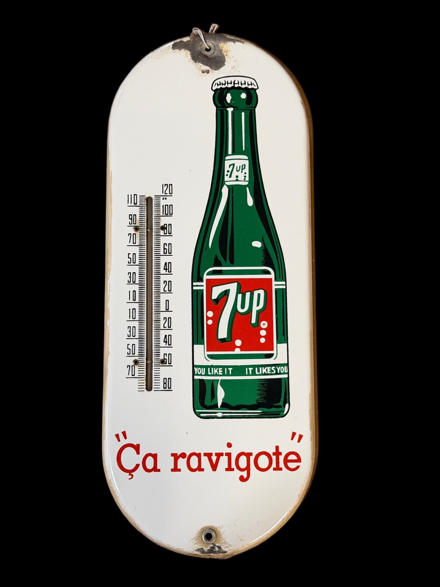 7Up You Like Ca Ravigote Thermometer: Heavy chipping around mounting holes. Face presents well. Thermometer functions. 15" H x 6" W. All items are eligible for free delivery to Rustbelt Americana in East Moline, IL on 8/6-7 or other shows