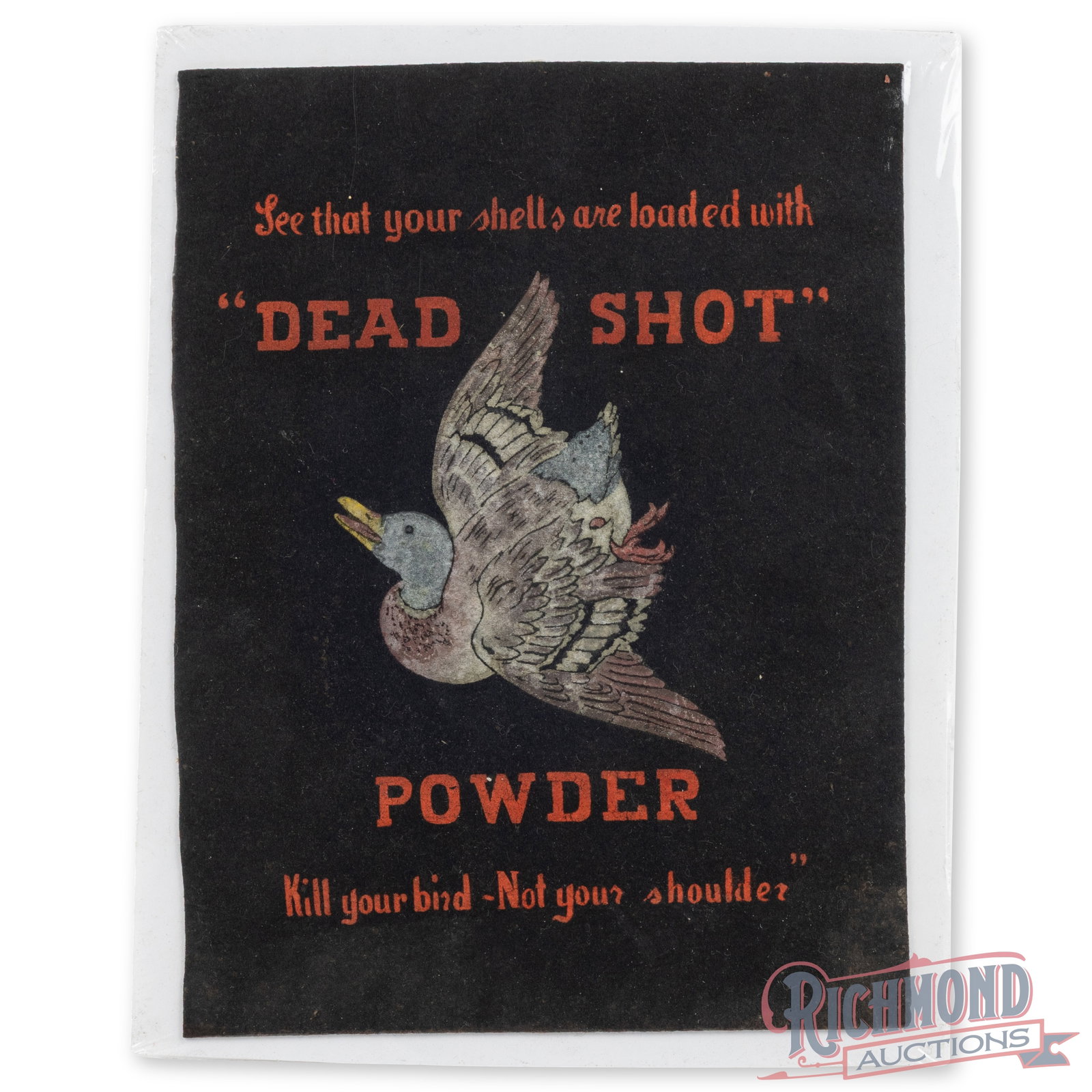 American Powder Mills Dead Shot Retail Counter Felt "Kill your Bird Not your Shoulder" Advertisement: American Powder Mills "Dead Shot" Powder Felt Counter Display. Measures approximately 9" x 11-1/2". Black felt advertising piece with red lettering featuring the slogan "See that your shells are loade
