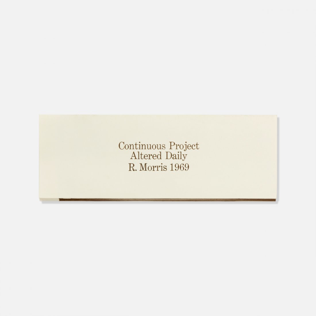 Robert Morris, Continuous Project Altered Daily: USA, 1970 printed matter 4 1/4" x 12" folded Continuous Project Altered Daily by Robert Morris, New York: Multiples, Inc., 1970; Edition of 1200. Provenance: Private collection, Massachusetts key: mod