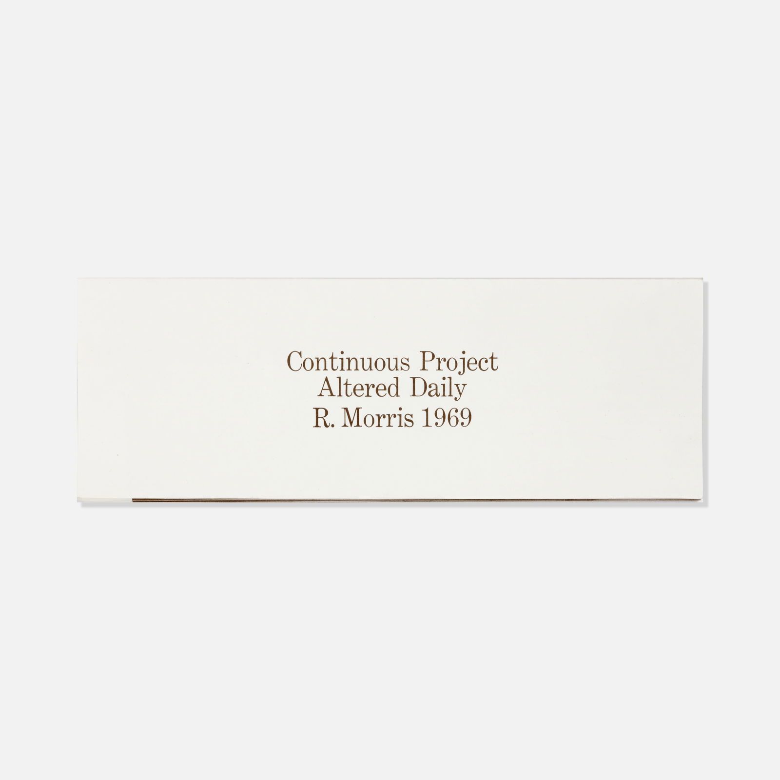Robert Morris, Multiples, Inc., Continuous Project Altered Daily: USA, 1970 4 1/4" x 12" folded printed matter Continuous Project Altered Daily by Robert Morris, New York: Multiples, Inc., 1970; Edition of 1,200. Works from this sale will be moved offsite to our anc