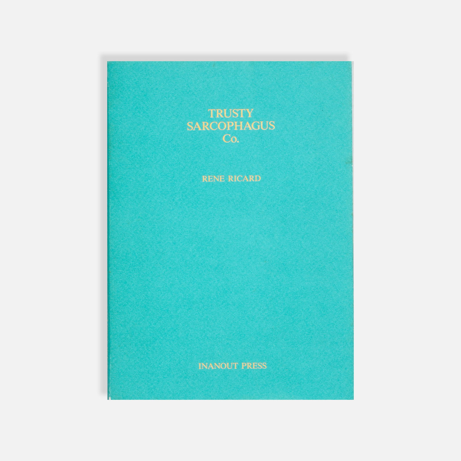Rene Ricard, Trusty Sarcophagus Co.: USA, 1990 8 x 5 3/4 printed matter 'Trust Sarcophagus Co.' by Rene Ricard. Published by Inanout Press, first edition. Pickup and shipping from Treadwell, NY. Alternative shipping options available upo