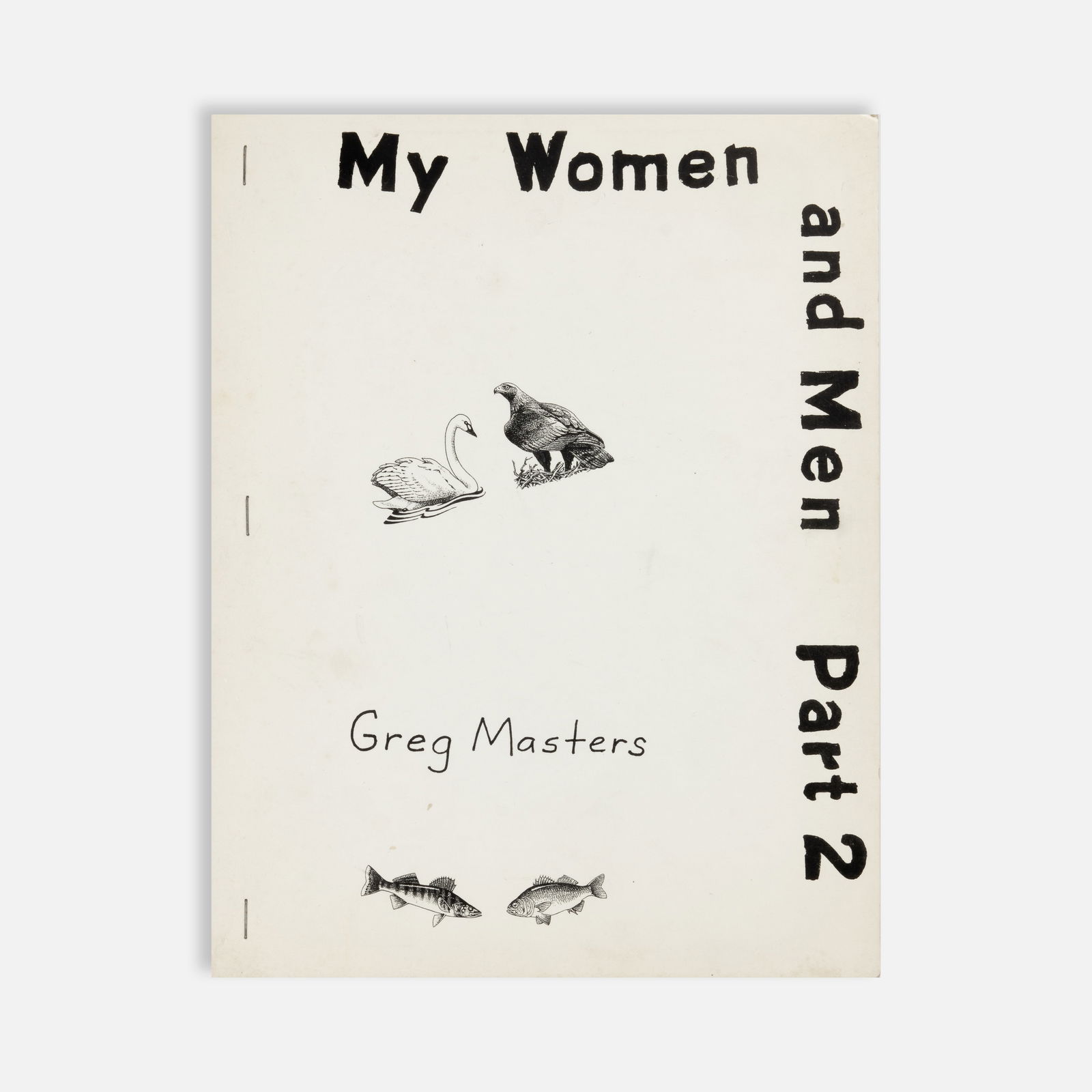 Greg Masters, My Women and Men Part 2: USA, 1980 8 1/2" x 11" printed matter Featuring cover art by Barry Kornbluh. From the first edition of 350 copies; Published by Crony Books, New York, 1980. Greg Masters (American, b. 1948) is a poet