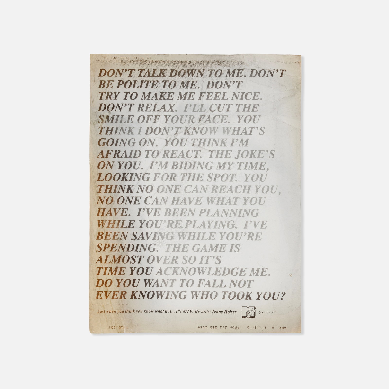 MTV, Jenny Holzer Fax: USA, 1991 8 1/2" x 11 1/8" printed matter Fax from MTV dated April 8, 1991, to unknown recipient, featuring Jenny Holzer's Inflammatory Essay "Don't Talk Down to Me." [Just when you think you know wha