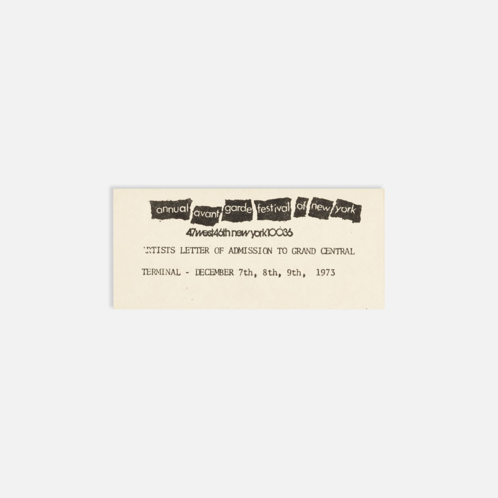 10th Annual Avant Garde Festival of New York, Artist’s Letter of Admission: New York, 1973 4 3/4" x 2 3/4" ink stamp on paper Artist’s letter of admission to Grand Central Terminal for the 10th Annual Avant Garde Festival of New York, December 7, 8, and 9, 1973. Event pass