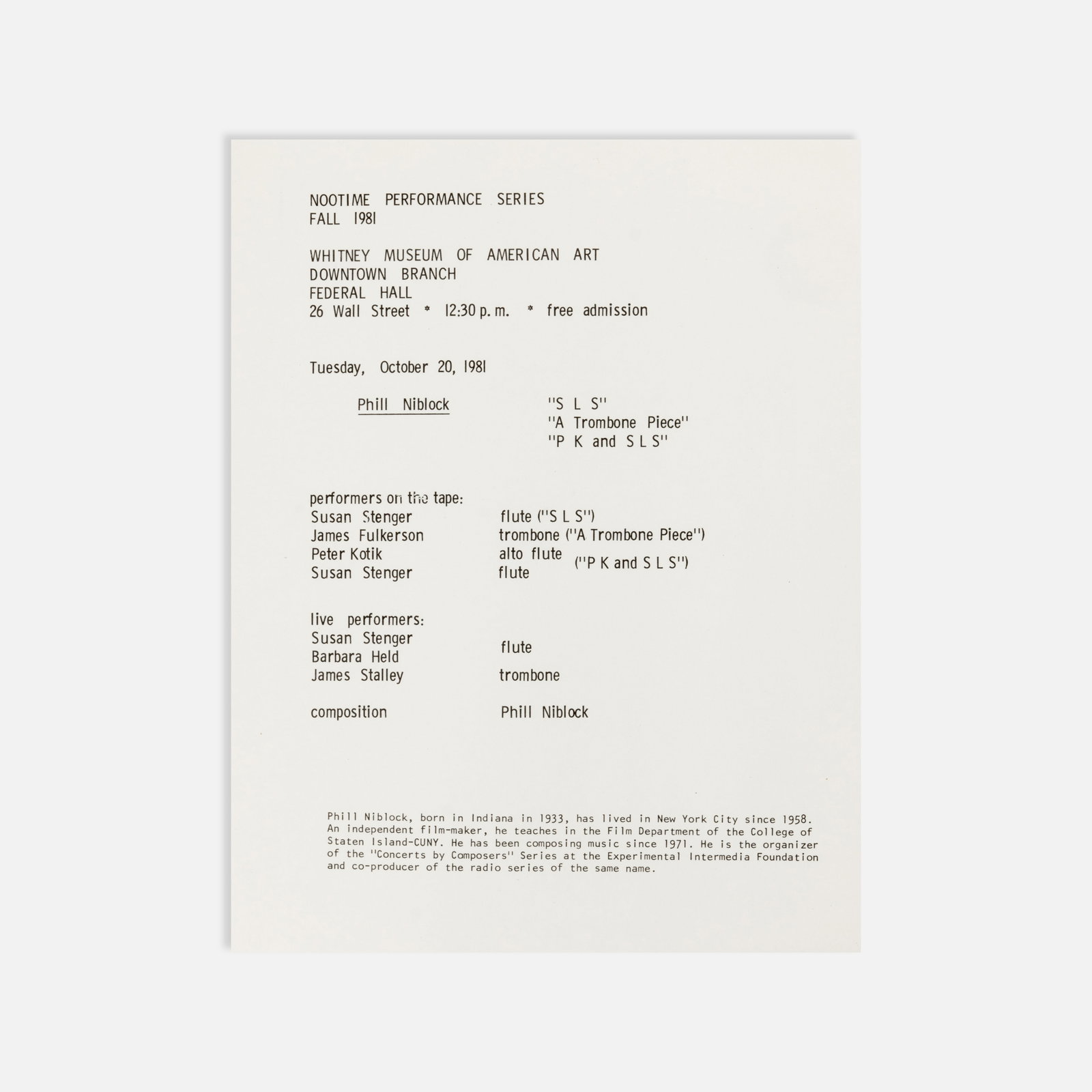 Phill Niblock, Whitney Museum, Program: New York, 1981 11" x 8 1/2" offset print Program for a performance by Phill Niblock at the Whitney Museum of American Art, Noontime Performance Series, Tuesday, October 20, 1981. Pieces included SLS,