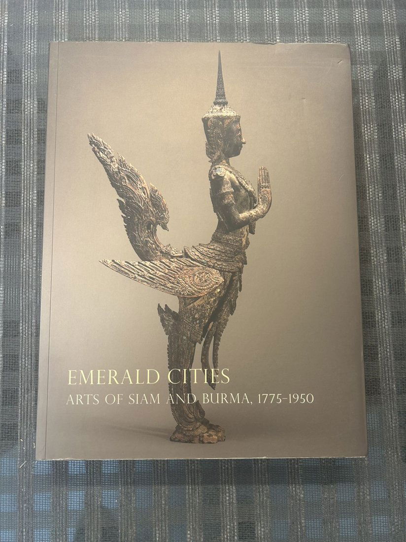 Emerald cities Arts of Siam and Burma .1775-1950: Emerald cities Arts of Siam and Burma .1775-1950,published in 2009, good condition!