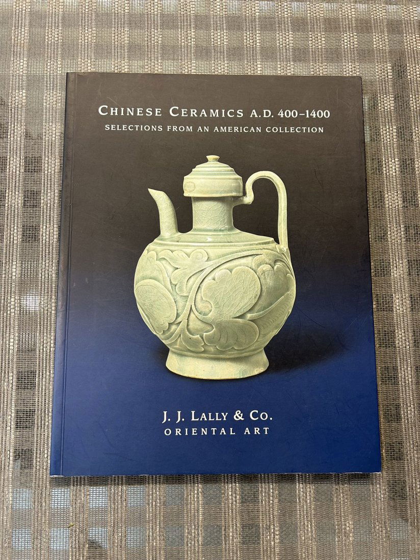 Famous Dealer J J Lally 2007 Chinese Ceramics A.D.400-1400 An American Collection (1 of 3)