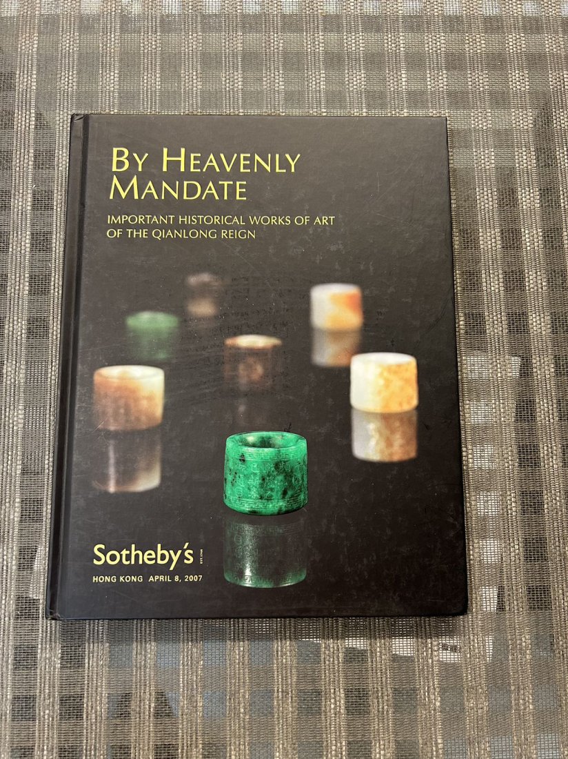 HK Sotheby's 2007 Be Heavenly Mandate Important Historical Works of Art of The Qianlong Reign: HK Sotheby's 2007 Be Heavenly Mandate Important Historical Works of Art of The Qianlong Reign , hard cover and very good condition!