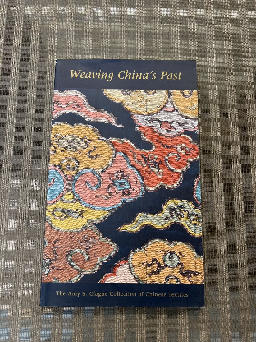 Weaving China's Past The Amy's Clague Collection of Chinese Textiles: Weaving China's Past The Amy's Clague Collection of Chinese Textiles , published in 2000, very good condition!