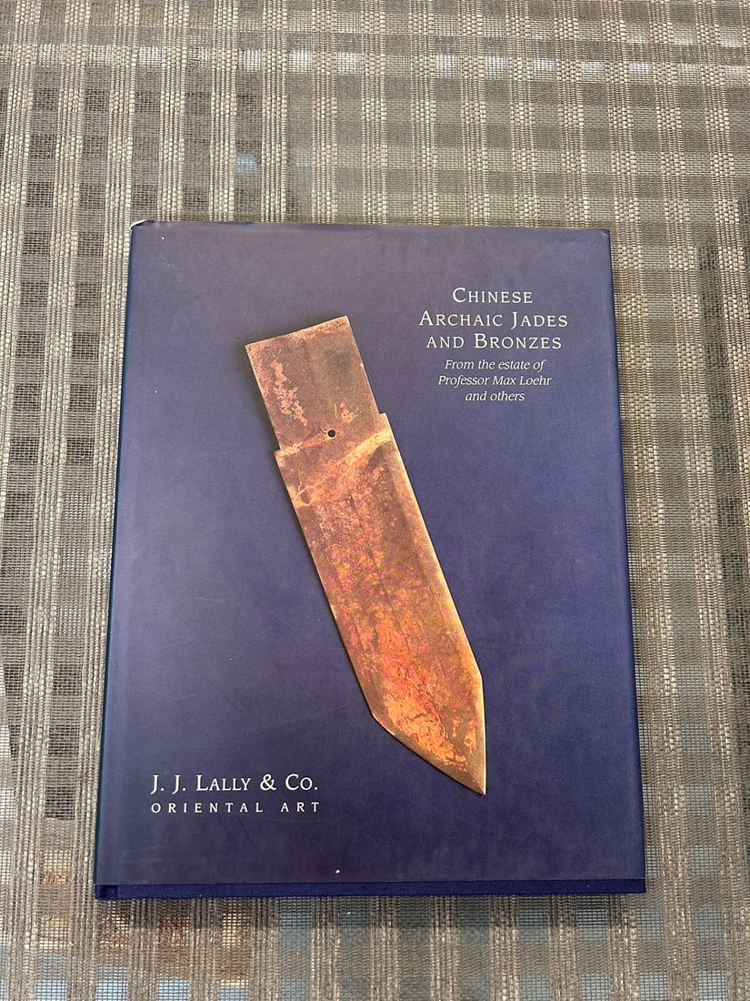 Famous Dealer J J Lally 1993 Chinese Archaic Jades and Bronzes Professor Max Loehr Collection: Famous Dealer J J Lally 1993 Chinese Archaic Jades and Bronzes Professor Max Loehr Collection , hard cover and good condition!