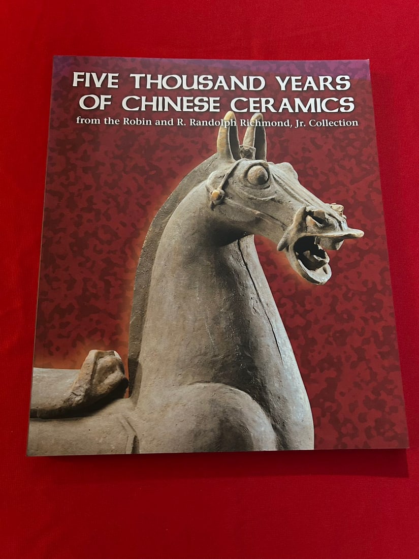 FIVE THOUSAND YEARS OF CHINESE CERAMICS from the Robin and R. Randolph Richmond, Jr. Collection: FIVE THOUSAND YEARSOF CHINESE CERAMICSfrom the Robin and R. Randolph Richmond, Jr. Collection, published in 2005 , very good condition!