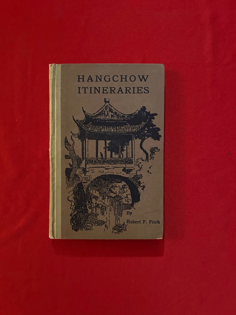 HANGCHOW ITINERARIES by Robert F, Fitch: HANGCHOW ITINERARIES by Robert F, Fitch , published in 1922, hard cover and good condition!