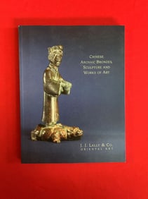 Famous Dealer J J Lally 1992 Chinese Archaic Bronzes, Sculpture and Works of Art