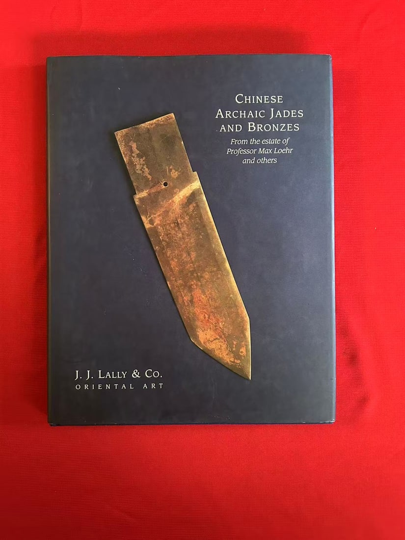 Famous Dealer J J Lally 1993 Chinese Archaic Jades and Bronzes the estate of Max Loehr: Famous Dealer J J Lally 1993 Chinese Archaic Jades and Bronzes the estate of Max Loehr , hard cover and good condition!