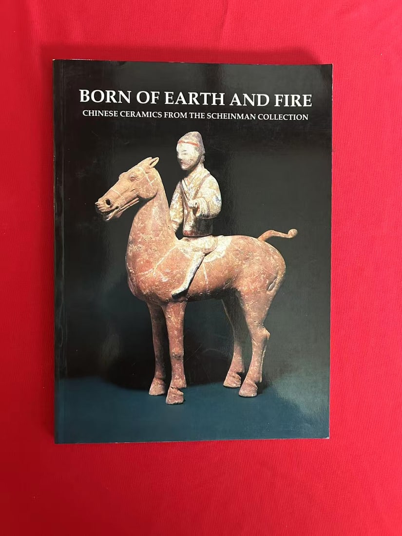 Born of Earth and Fire Chinese Ceramics From The Scheinman Collection: Born of Earth and Fire Chinese Ceramics From The Scheinman Collection , published in 1992, good condition!