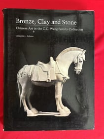 Bronze, Clay and Stone Chinese Art in the C.C.Wang Family Collection