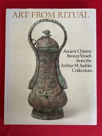 Art From Ritual Ancient Chinese Bronze Vessels from the Arthur M.Sackler Collections