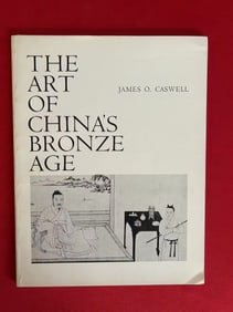 The Art of China's Bronze Age by James O. Caswell