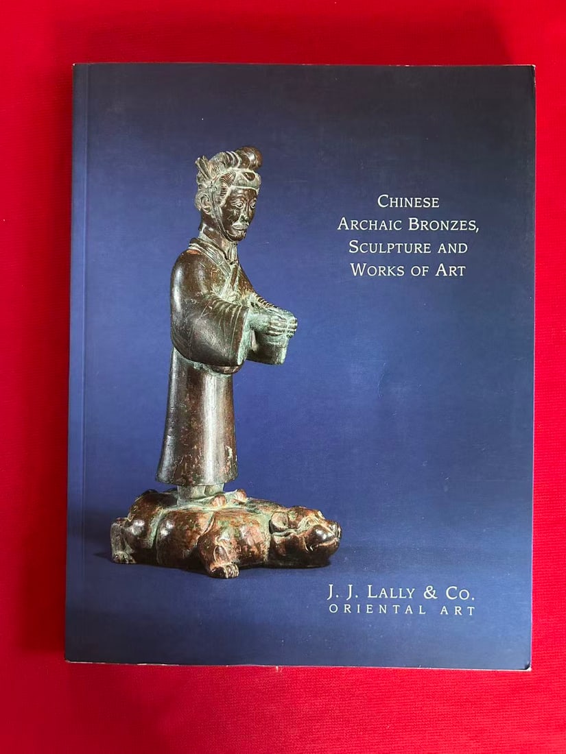 Famous Dealer J J Lally 1992 Chinese Archaic Bronzes , Sculpture and Works of Art
