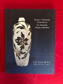 Famous Dealer J J Lally 2005 Early Chinese Ceramics An American Private Collection