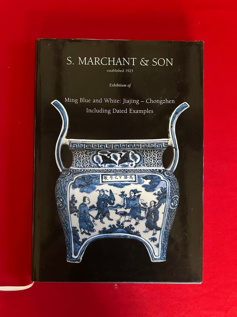 Famous Dealer S Marchant & Son 2004 Ming Blue and White : Jiajing-Chongzhen including dated Examples: Famous Dealer S Marchant & Son 2004 Ming Blue and White : Jiajing-Chongzhen including dated Examples , hard cover and good condition!