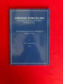 Chinese Porcelain 25 Years of Unscholarly Collecting by D.R. Laurence