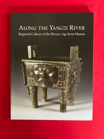 Along the Yangzi River Regional Culture of the Bronze Age From Hunan