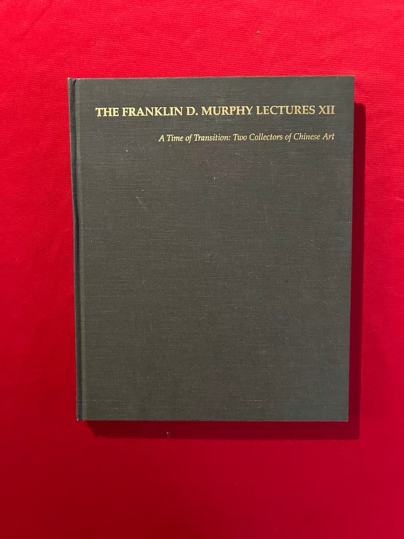 A Time of Transition : Two Collectors of Chinese Art The Franklin D.Murphy Lectures (1 of 3)